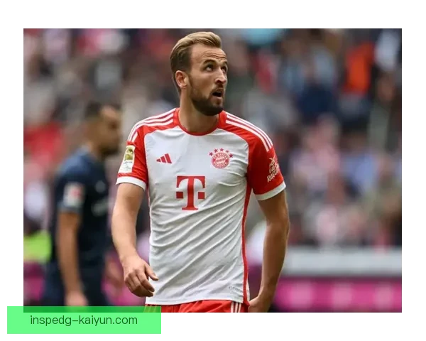 哈里·凯恩出场数据持续稳定，表现备受关注