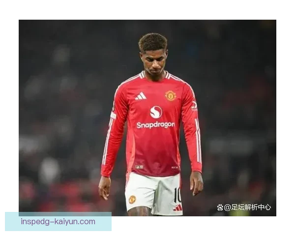 拉什福德比赛风格总结及近期表现分析值得关注